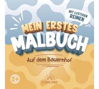Mein erstes Malbuch - Auf dem Bauernhof (ab 2 Jahre): 44 freundliche Motive mit dicken Linien, je Motiv ein Reim zum Vorlesen, mit dunklen Rückseiten.