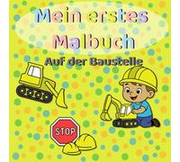 Mein erstes Malbuch - Auf der Baustelle: Einfache Ausmalbilder für Kinder ab 2 Jahren - Baustellenfahrzeuge und Arbeiter mit dicken Linien