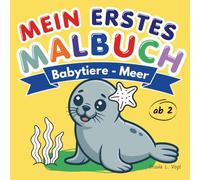 Mein erstes Malbuch: Babytiere - Meer.: Malbuch ab 2 Jahren für Mädchen & Jungen. Mit extra dicken Linien, süßen Tierbabys und großen Ausmalflächen zur Förderung der Feinmotorik