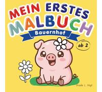 Mein erstes Malbuch: Bauernhof: Malbuch ab 2 Jahren für Mädchen und Jungen. Mit extra dicken Linien, süßen Tieren und großen Ausmalflächen zur Förderung der Feinmotorik