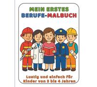 Mein Erstes Malbuch - Berufe: Lustig und einfach für Kinder von 3 bis 4 Jahren (Meine Ersten Malbücher)