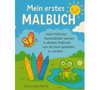 Mein erstes MALBUCH: Buntes Ausmalbuch für Kinder ab 3 Jahren mit fröhlichen Motiven aus Tierwelt, Alltag & Fantasie