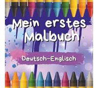 Mein erstes Malbuch: Deutsch - Englisch, mit ersten einfachen Begriffen zum Ausmalen und lernen, Lernbuch, Wissensbuch, Kleinkinder