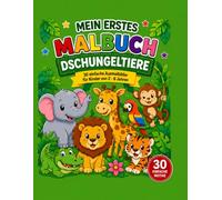 Mein erstes Malbuch- Dschungeltiere: 30 einfache Ausmalbilder für Kinder von 2-6 Jahren - Löwen, Affen, Elefanten & weitere süße Dschungeltiere mit dicken Linien