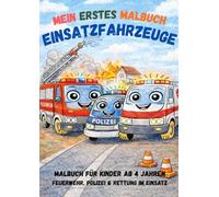 Mein erstes Malbuch - Einsatzfahrzeuge: Malbuch für Kinder ab 4 Jahren | Feuerwehr, Polizei & Rettung im Einsatz