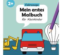 Mein erstes Malbuch - Fahrzeuge: Für Kleinkinder ab 2 Jahren