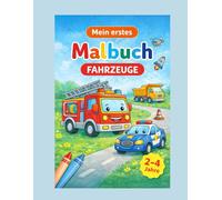 Mein erstes Malbuch - Fahrzeuge: Große, einfache Ausmalbilder für Kinder von 2-4 Jahren