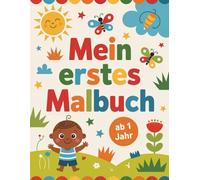 Mein erstes Malbuch: Farbenfrohe Entdeckungsreise ab 1 Jahr