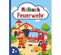 Mein erstes Malbuch: Feuerwehr: Einfache Ausmalbilder für Kinder ab 2 Jahren - mit Feuerwehrautos, Feuerwehrleuten und Rettungsszenen