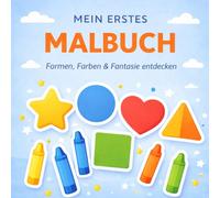 MEIN ERSTES MALBUCH: Formen, Farben & Fantasie entdecken!