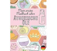 MEIN ERSTES MALBUCH FÜR ÄTHERISCHE ÖLE: Farbe, atmen und genießen!