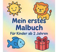 Mein erstes Malbuch - Für Kinder ab 2 Jahren: Einfache Ausmalbilder mit dicken Linien für Kleinkinder: Fröhliches Malbuch mit 40 liebevollen Motiven - ... Malversuche, Konzentration und Kreativität.