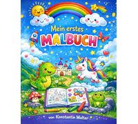 MEIN ERSTES MALBUCH für Kinder von 5-8 Jahren - Tiere, Einhörner, Dinosaurier & mehr zum Ausmalen: Mit niedlichen Motiven aus Fantasie, Technik, Natur & Weltall - fördert Kreativität, Konzentration und macht Kindern riesigen Spaß beim Ausmalen