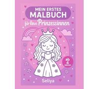 Mein erstes Malbuch für kleine Prinzessinnen - ab 4 Jahren: Süße Einhörner, Prinzessinnen und Tiere zum Ausmalen
