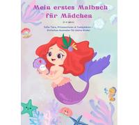 Mein erstes Malbuch für Mädchen: (2-6 Jahre): Süße Tiere, Prinzessinnen & Teddybären - Einfaches Ausmalen für kleine Kinder