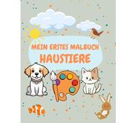 Mein erstes Malbuch - Haustiere: 24 niedliche Haustiere für Kinder von 4 - 8 Jahren