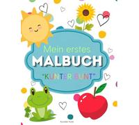 Mein erstes Malbuch "Kunter Bunt": liebevoll gestaltet für Babys & Kleinkinder ab 1 Jahr | Fördert Kreativität und Feinmotorik
