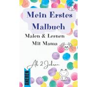 Mein Erstes Malbuch - Lernen mit Mama von Formen, Farben, Dinge oder Tiere mit Spaß und Kreativität: Von Motiven, Farben & Aussprache - Lern mit Mama ... Formen, Dinge & Tiere kreativ erlernen