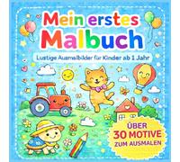 Mein erstes Malbuch - Lustige Ausmalbilder ab 1 Jahr: Ein fröhliches Ausmalbuch mit über 30 kindgerechten Motiven - ideal zur Förderung von Kreativität, Motorik und Spaß am Malen!