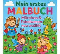 Mein erstes Malbuch - Märchen & Fabelwesen neu erzählt: einfaches Märchenhaftes Ausmalbuch für Kinder ab 3 Jahren, über 35 Ausmalvorlagen, Malbuch ... Kindergartenkinder, Kleinkinder und Eltern