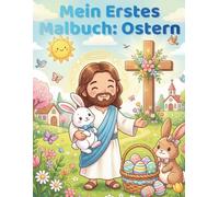 Mein Erstes Malbuch: Ostern: 50 einfache Oster- und christliche Motive für Kleinkinder mit Hasen, Eiern, Küken und dem Heiligen Kreuz | Großformat und einseitig bedruckt