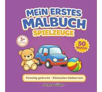 Mein erstes Malbuch - Spielzeuge: Ab 3 Jahren - 50 einfache Motive mit dicken Linien für Kleinkinder (Mein erstes Malbuch Serie)
