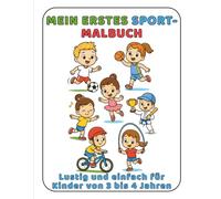 Mein Erstes Malbuch - Sportarten: Lustig und einfach für Kinder von 3 bis 4 Jahren (Meine Ersten Malbücher)
