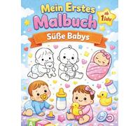 Mein Erstes Malbuch - Süße Babys: Einfaches Malbuch für Kinder ab 1 Jahr | Erstes Ausmalbuch für Babys und Kleinkinder | Große einfache Malbilder mit dicken Linien| einfache Malbilder Kinder