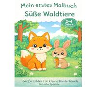 Mein erstes Malbuch: Süße Waldtiere: Große, einfache Ausmalbilder für Kinder von 2-4 Jahren - Fördert Kreativität, Feinmotorik & Konzentration