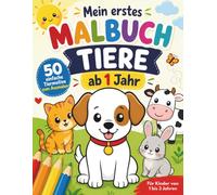 Mein erstes Malbuch Tiere ab 1 Jahr: 50 einfache Tiermotive zum Ausmalen für Kinder von 1 bis 3 Jahren
