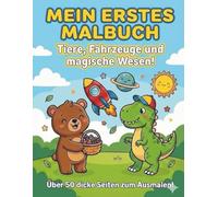 Mein erstes Malbuch: Tiere, Fahrzeuge und magische Wesen! Über 50 einfache Motive mit dicken Linien für Kinder ab 1-3 Jahren. Malspaß für Jungen und Mädchen.