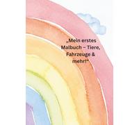 Mein erstes Malbuch - Tiere, Fahrzeuge und mehr
