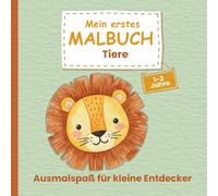 Mein erstes Malbuch Tiere- ideal für Kinder von 1 bis 3 Jahren: 50 liebevoll gestaltete Motive - von der Maus bis zum Elefanten (Meine ersten Malbücher - Ausmalspaß für kleine Entdecker (1-3 Jahre))