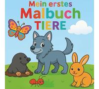 Mein erstes Malbuch - Tiere: Malbuch für Kleinkinder ab 2 Jahren, große fröhliche Motive,Tiere, spielerisch die Kreativität, Feinmotorik und Farbenkenntnis fördern