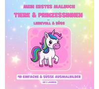 Mein erstes Malbuch Tiere & Prinzessinnen - liebevoll & süß: 40 einfache & süße Ausmalbilder