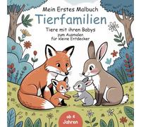 Mein erstes Malbuch - Tierfamilien - Tiere mit ihren Babys zum Ausmalen für für kleine Entdecker ab 5: Tiere aus Wald, Wiese und Wasser mit ihren Babys zum Ausmalen für für kleine Entdecker ab 5
