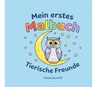 Mein erstes Malbuch - Tierische Freunde: Ein Malbuch mit kleinen Geschichten für kreative Kinderköpfe zwischen 2 und 8 Jahren