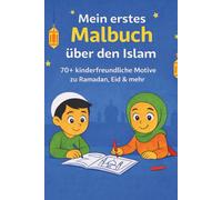 Mein erstes Malbuch über den Islam: 20+ kinderfreundliche Motive zu Ramadan, Eid & mehr
