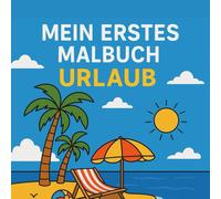 Mein erstes Malbuch Urlaub: Für Kinder ab 3 Jahren - Ausmalspaß mit Strand, Sonne und Meer