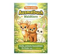 Mein erstes Malbuch - Waldtiere: Große, einfache Ausmalbilder für Kinder von 2-4 Jahren Mit süßen Waldtieren - fördert Kreativität & Feinmotorik