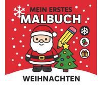 Mein Erstes Malbuch Weihnachten ab 3 Jahren: Weihnachten Ausmalbuch für Kinder - 60 niedliche Weihnachtsbilder zum Ausmalen - schöne, einfache Motive ... mit Stiften und Farben - für die Kleinsten)