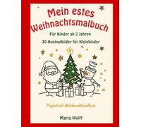 Mein erstes Malbuch Weihnachtsmalbuch: Für Kinder ab 2 Jahren - 30 einfache Motive Ausmalbilder für Kleinkinder Perfekt als Weihnachtsgeschenk