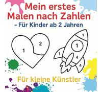 Mein erstes Malen nach Zahlen - Für Kinder ab 2 Jahren: Für kleine Künstler | 25 kindgerechte Motive | Einfach & spielerisch