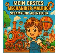Mein erstes Mechaniker-Malbuch - Steampunk Abenteuer: steampunk malbuch kinder