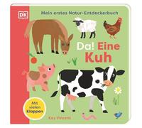 Mein erstes Natur-Entdeckerbuch. Da! Eine Kuh: Die kunterbunte Welt der Bauernhoftiere. Erstes Pappbilderbuch mit vielen Klappen. Für Kinder ab 18 Monaten