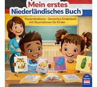 Mein erstes Niederländisches Buch niederländisch-Deutsches Kinderbuch mit Illustrationen für Kinder: Zweisprachiges Deutsch-Niederländisch ... Wörter, Niederländisch lernen für Kinder.