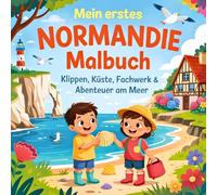 Mein erstes Normandie-Malbuch: Klippen, Küste, Fachwerk & Abenteuer am Meer: Malbuch für Kinder ab 4 Jahren | Frankreich entdecken mit Kindern | ... Auto & Ferien | Über 40 einfache Motive