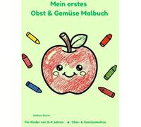 Mein erstes Obst & Gemüse Malbuch: Für Kinder von 2-4 Jahren • 30 tolle Obst- & Gemüsemotive (Deutsche Ausgabe) (Meine ersten Malbücher)