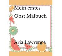 Mein erstes Obst Malbuch: Früchte lernen | 50 Malseiten, für Kleinkinder von 2-4 Jahren (Mein erstes Malbuch Reihe)