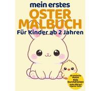 Mein erstes Oster Malbuch: 30 einfache Motive für Kinder ab 2 Jahren - Große Bilder mit dicken Linien - Perfekt für das Osternest (Mein erstes Malbuch - ab 2 Jahren)